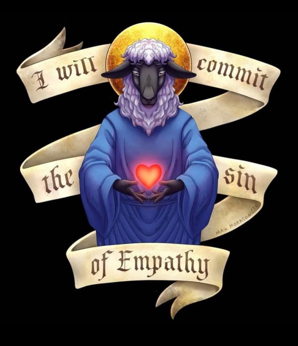 There is a medieval style text ribbon behind a goat that has a red glowing heart floating just above its hands - the text reads, "I will commit the sin of Empthy."